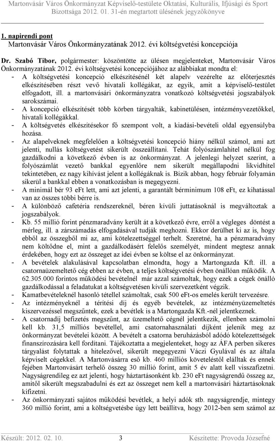 amit a képviselő-testület elfogadott, ill. a martonvásári önkormányzatra vonatkozó költségvetési jogszabályok sarokszámai.