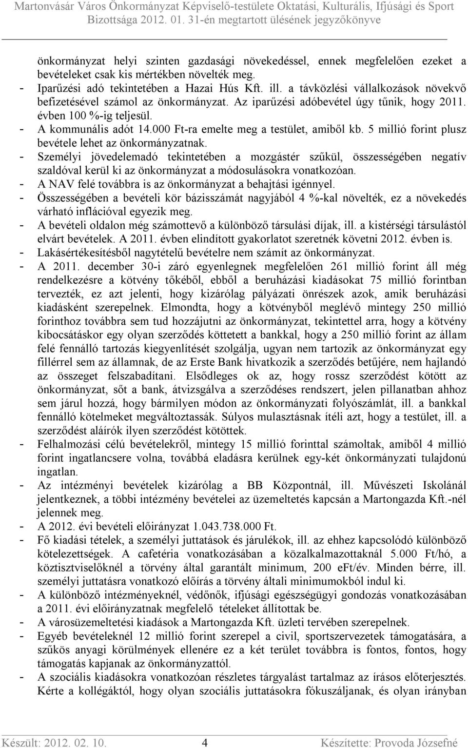 000 Ft-ra emelte meg a testület, amiből kb. 5 millió forint plusz bevétele lehet az önkormányzatnak.