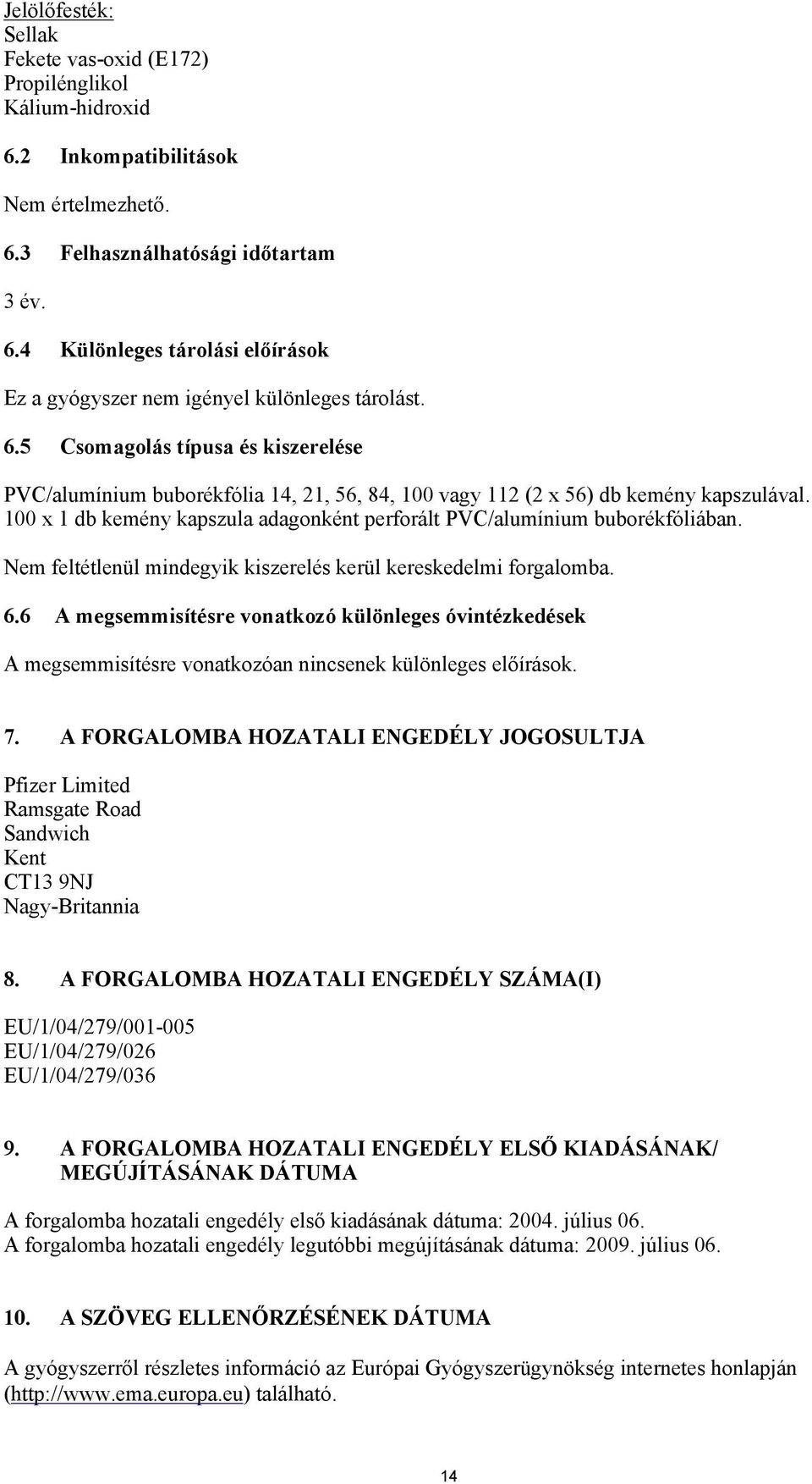 100 x 1 db kemény kapszula adagonként perforált PVC/alumínium buborékfóliában. Nem feltétlenül mindegyik kiszerelés kerül kereskedelmi forgalomba. 6.