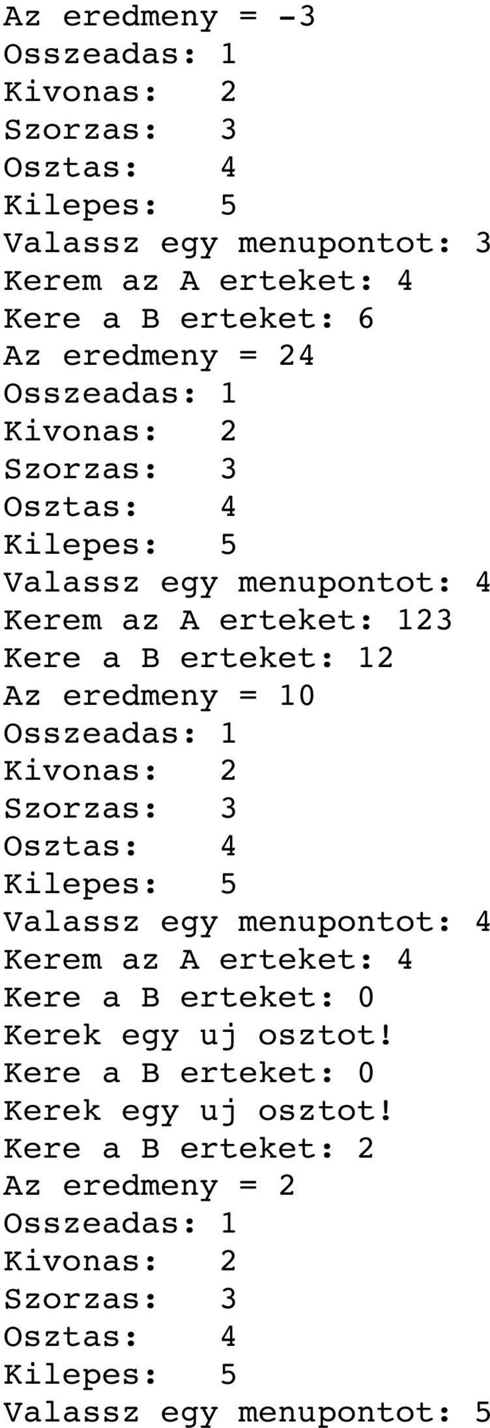 eredmeny = 10 Valassz egy menupontot: 4 Kerem az A erteket: 4 Kere a B erteket: 0 Kerek egy uj