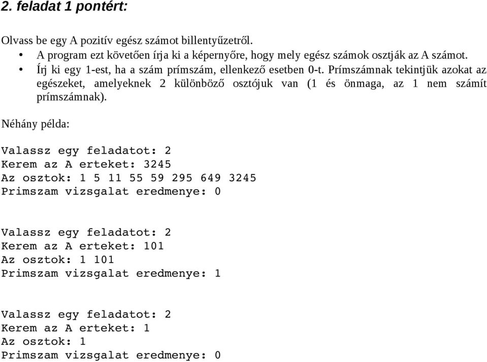 Prímszámnak tekintjük azokat az egészeket, amelyeknek 2 különböző osztójuk van (1 és önmaga, az 1 nem számít prímszámnak).