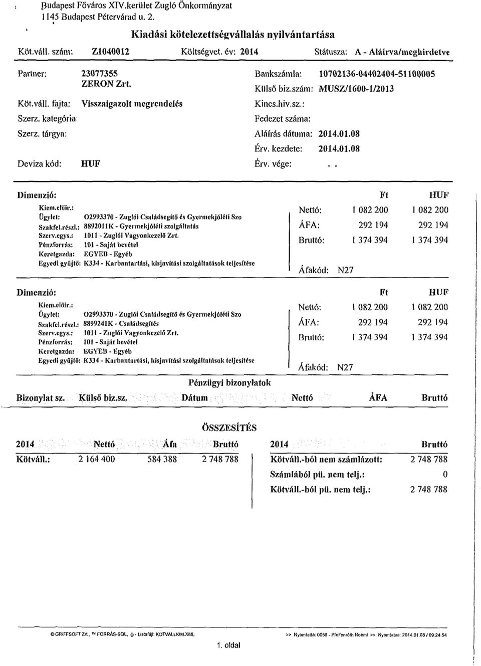 szám: MUSZ/1600-1/2013 Kincs, hiv.sz.: Fedezet száma: Aláírás dátuma: 2014.01.08 Érv. kezdete: 2014.01.08 Érv. vége:.. Dimenzió: Ki em. előír.