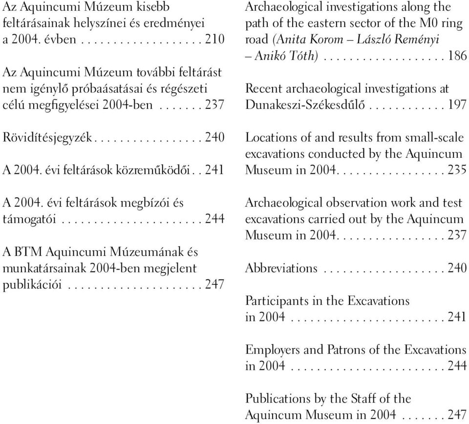 ..................... 244 A BTM Aquincumi Múzeumának és munkatársainak 2004-ben megjelent publikációi.