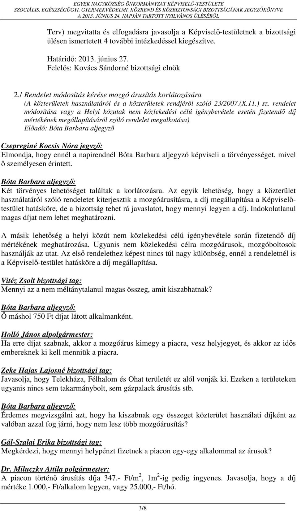 rendelet módosítása vagy a Helyi közutak nem közlekedési célú igénybevétele esetén fizetendő díj mértékének megállapításáról szóló rendelet megalkotása) Előadó: Bóta Barbara aljegyző Csepreginé
