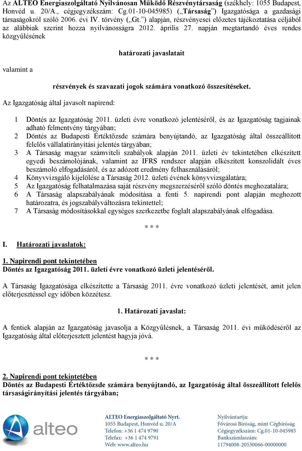 ) alapján, részvényesei előzetes tájékoztatása céljából az alábbiak szerint hozza nyilvánosságra 2012. április 27.