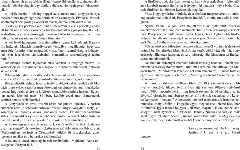 Elválását Pesttől, az élményekben gazdag évektől itt már fájdalmas emlékként éli át.