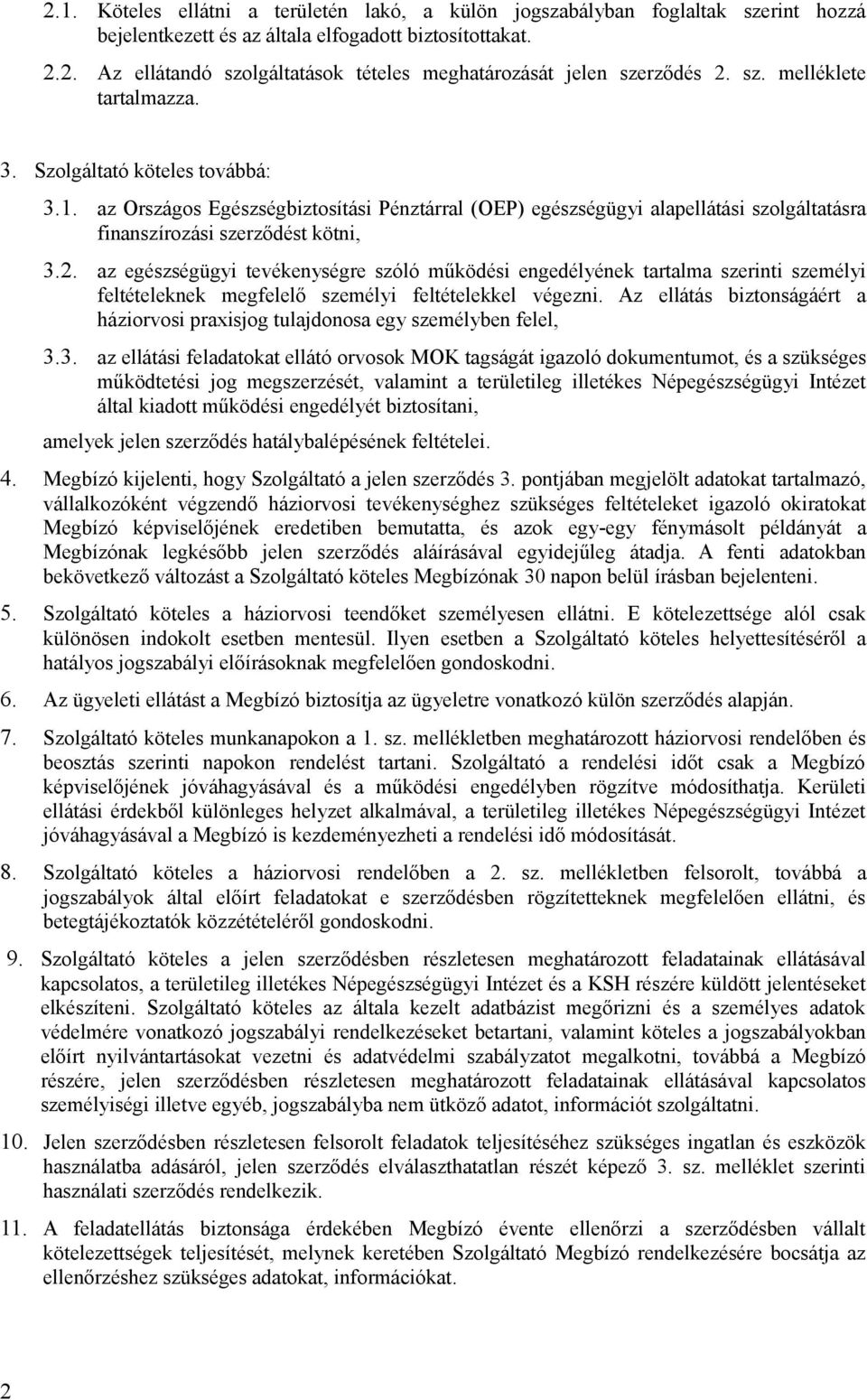 az egészségügyi tevékenységre szóló működési engedélyének tartalma szerinti személyi feltételeknek megfelelő személyi feltételekkel végezni.