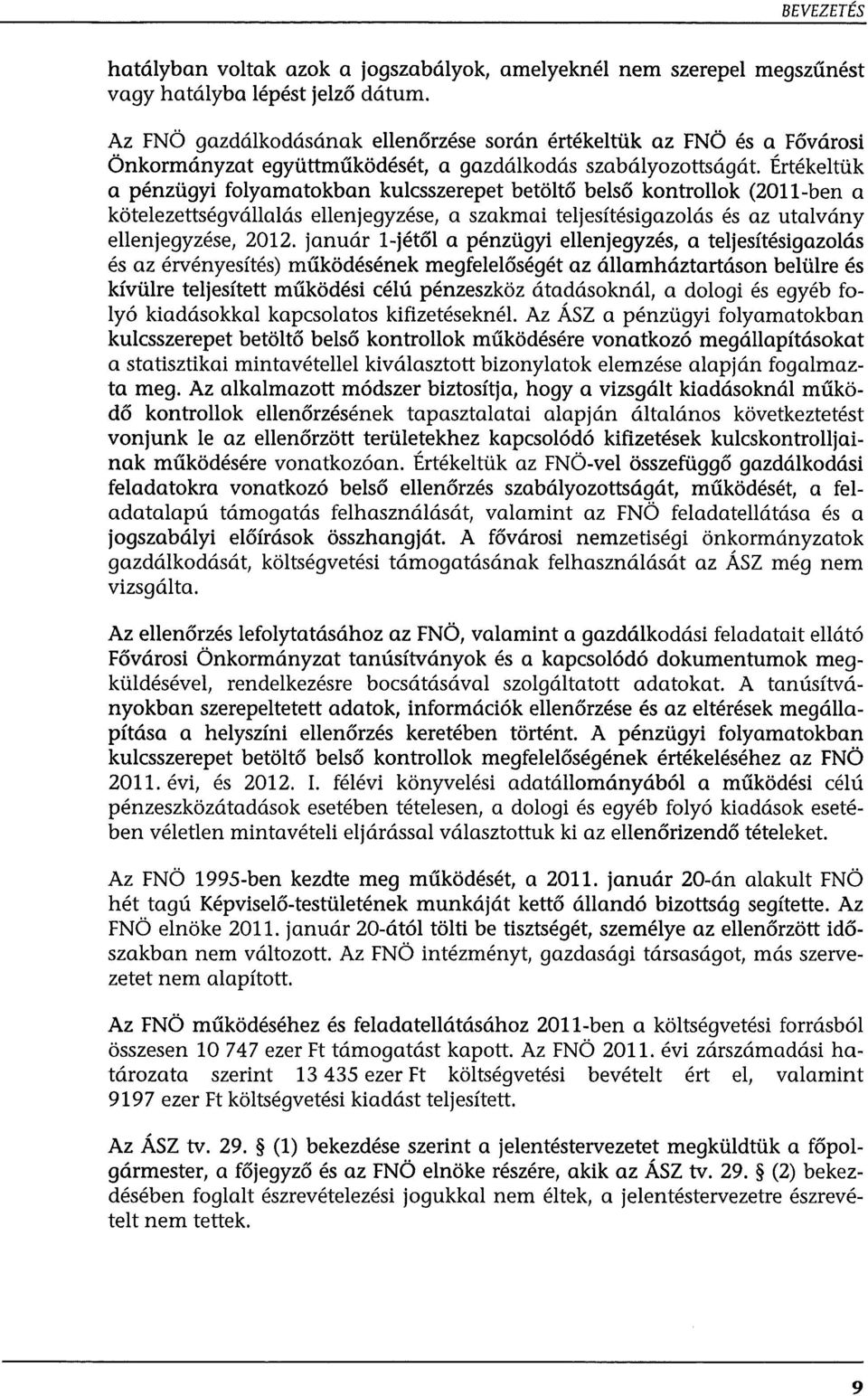 Értékeltük a pénzügyi folyamatokban kulcsszerepet betöltő belső kontrollak (2011-ben a kötelezettségvállalás ellenjegyzése, a szakmai teljesítésigazolás és az utalvány ellenjegyzése, 2012.