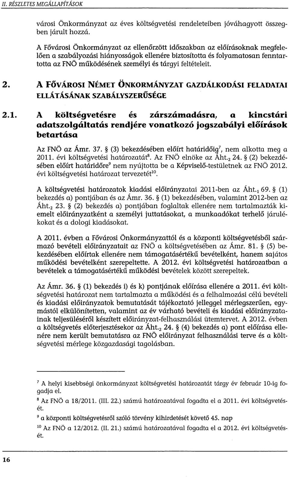 feltételeit. 2. A FŐVÁROSI NÉMET ÖNKORMÁNYZAT GAZDÁLKODÁSI FELADATAI ELLÁTÁSÁNAK SZABÁLYSZERŰSÉGE 2.1.