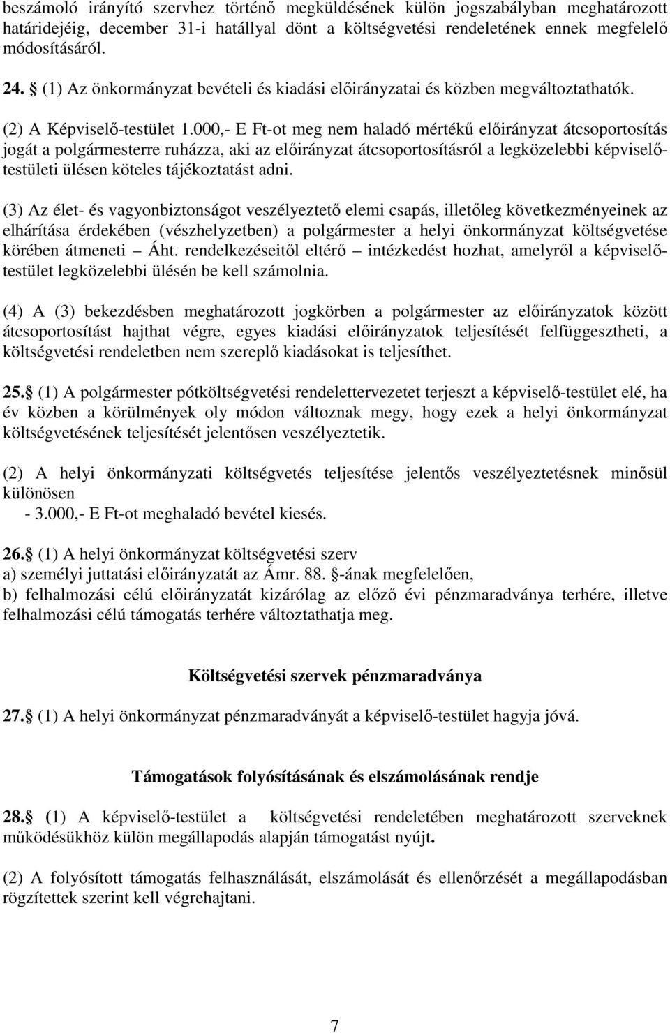 000,- E Ft-ot meg nem haladó mértékű előirányzat átcsoportosítás jogát a polgármesterre ruházza, aki az előirányzat átcsoportosításról a legközelebbi képviselőtestületi ülésen köteles tájékoztatást