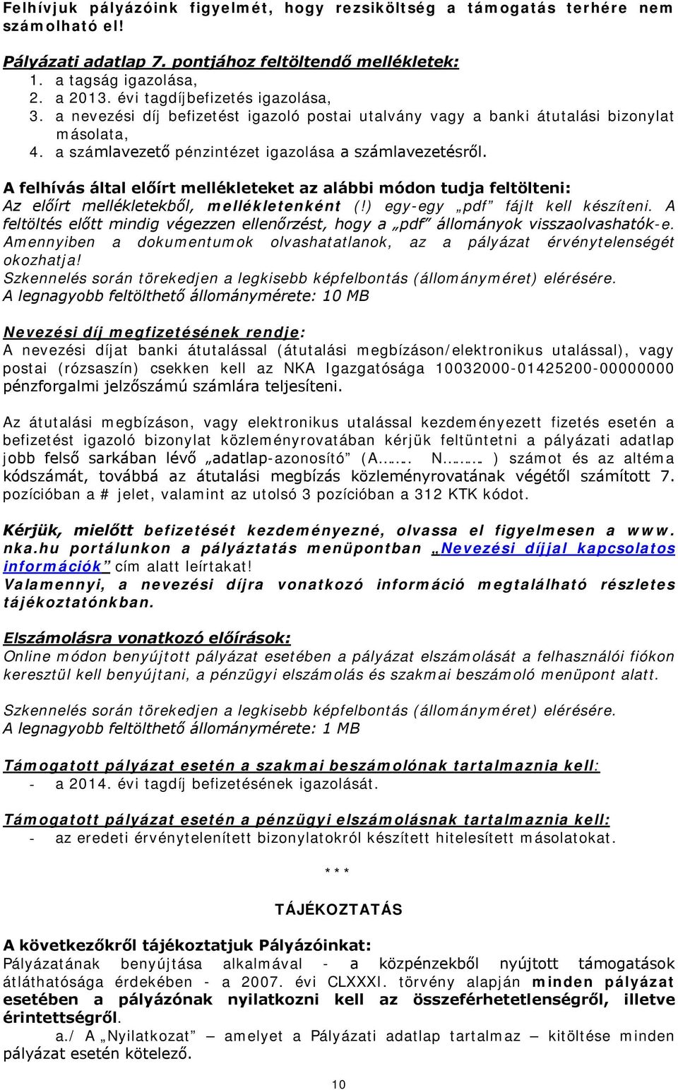 A felhívás által előírt mellékleteket az alábbi módon tudja feltölteni: Az előírt mellékletekből, mellékletenként (!) egy-egy pdf fájlt kell készíteni.