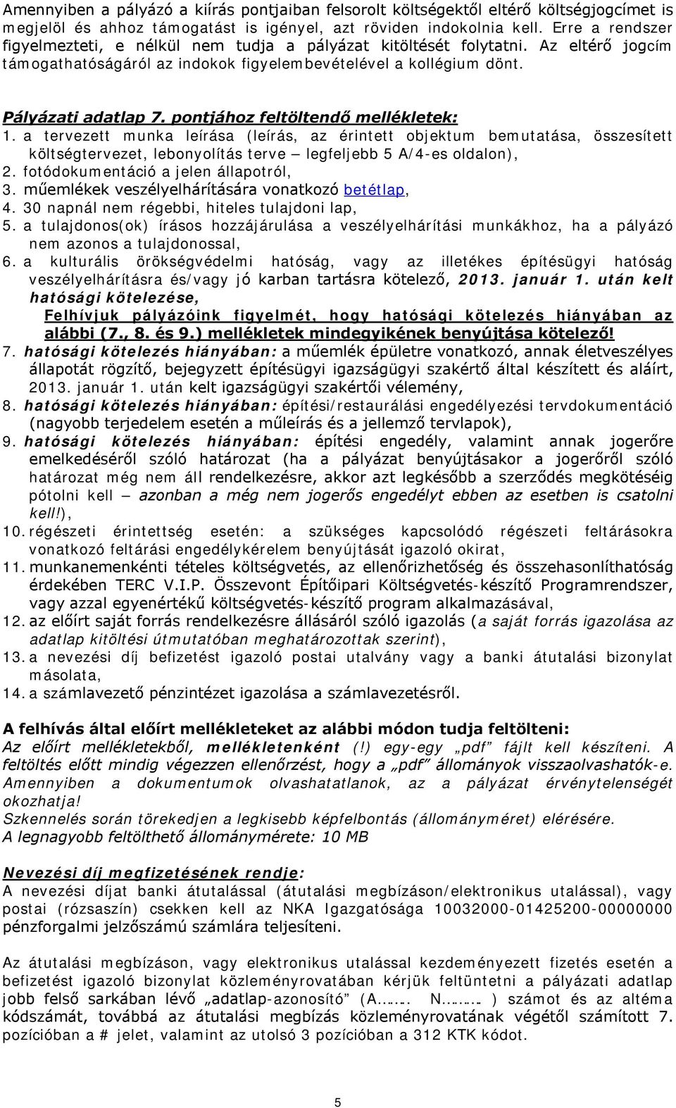 pontjához feltöltendő mellékletek: 1. a tervezett munka leírása (leírás, az érintett objektum bemutatása, összesített költségtervezet, lebonyolítás terve legfeljebb 5 A/4-es oldalon), 2.