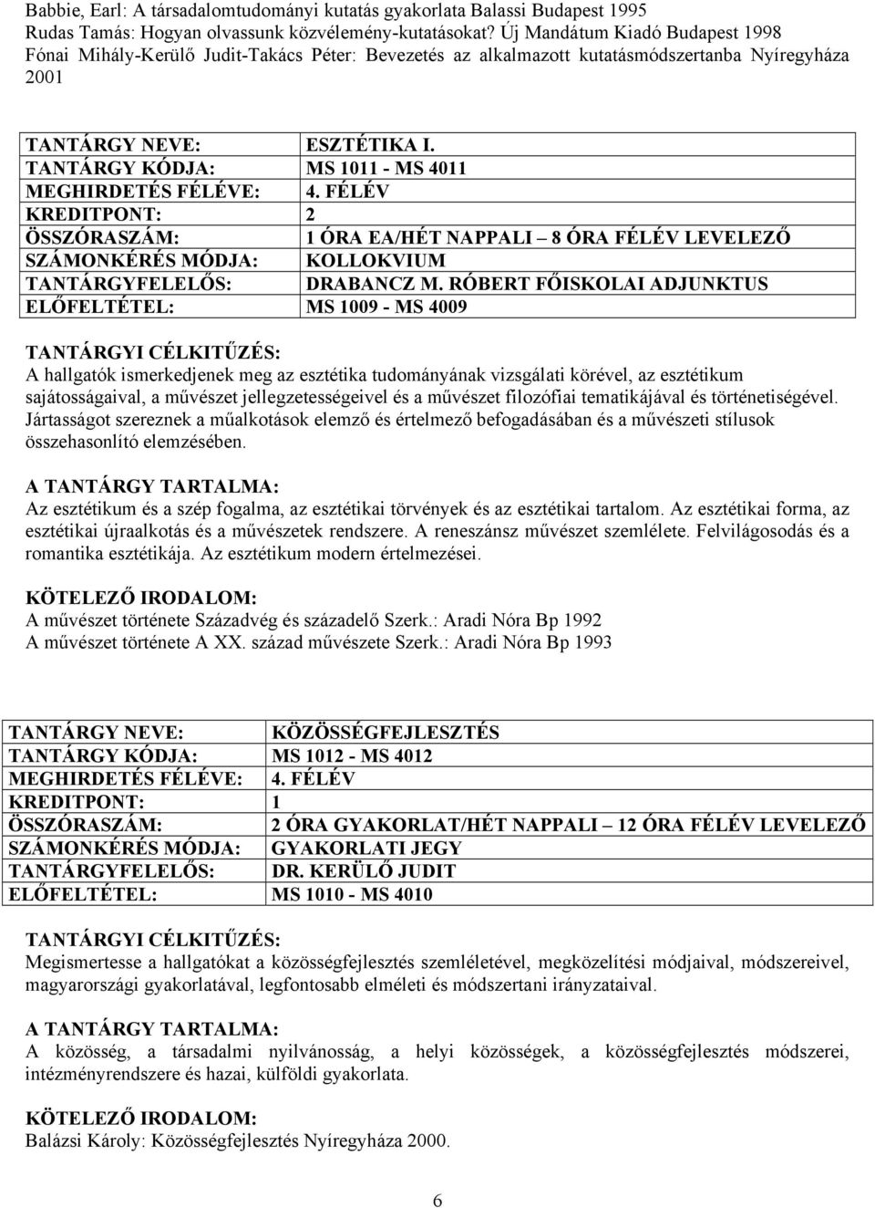 TANTÁRGY KÓDJA: MS 1011 - MS 4011 MEGHIRDETÉS FÉLÉVE: 4. FÉLÉV 1 ÓRA EA/HÉT NAPPALI 8 ÓRA FÉLÉV LEVELEZŐ TANTÁRGYFELELŐS: DRABANCZ M.