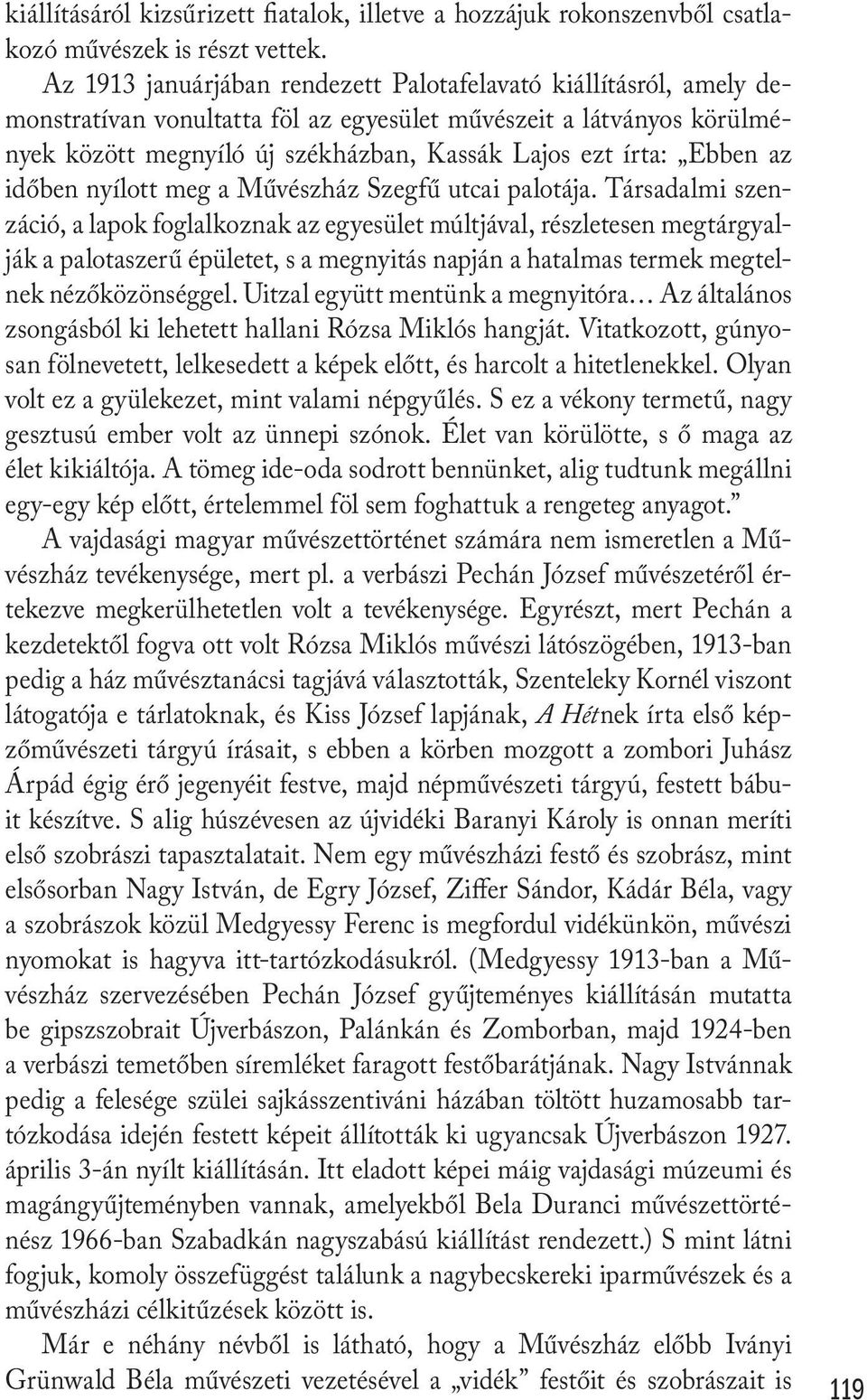 Ebben az időben nyílott meg a Művészház Szegfű utcai palotája.