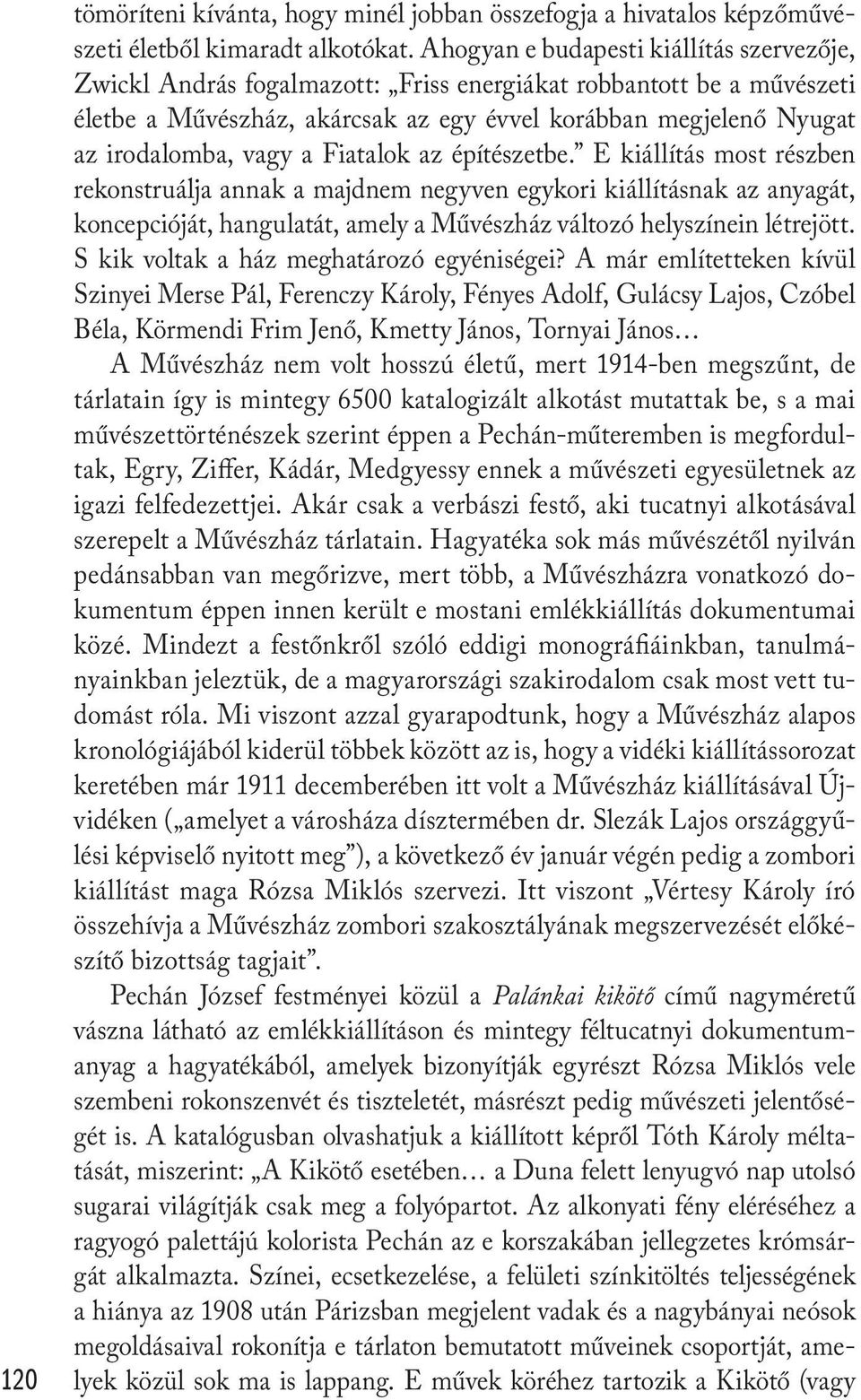 a Fiatalok az építészetbe. E kiállítás most részben rekonstruálja annak a majdnem negyven egykori kiállításnak az anyagát, koncepcióját, hangulatát, amely a Művészház változó helyszínein létrejött.