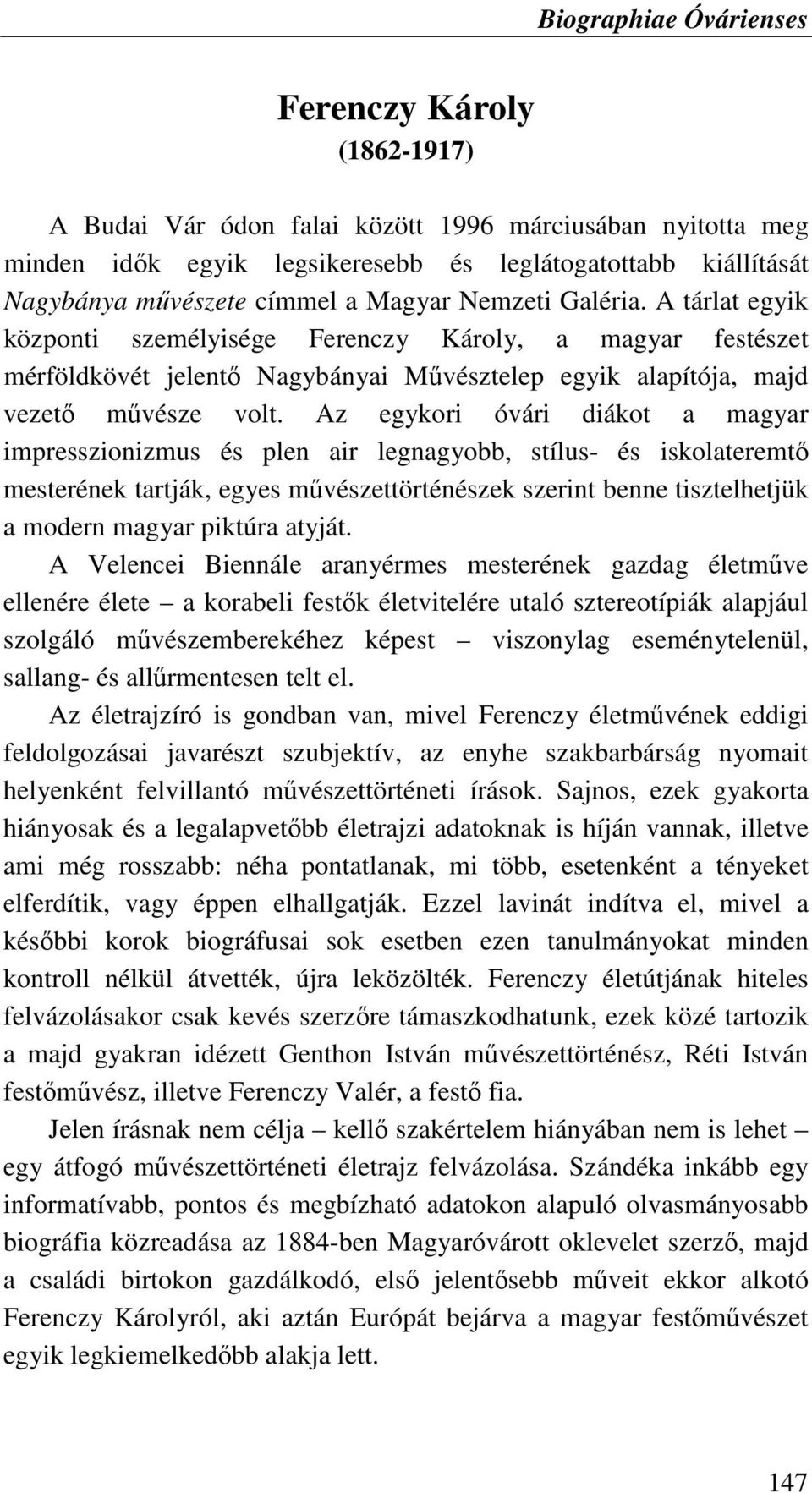 Az egykori óvári diákot a magyar impresszionizmus és plen air legnagyobb, stílus- és iskolateremtı mesterének tartják, egyes mővészettörténészek szerint benne tisztelhetjük a modern magyar piktúra