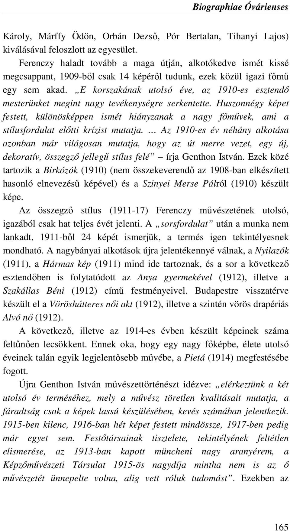 E korszakának utolsó éve, az 1910-es esztendı mesterünket megint nagy tevékenységre serkentette.