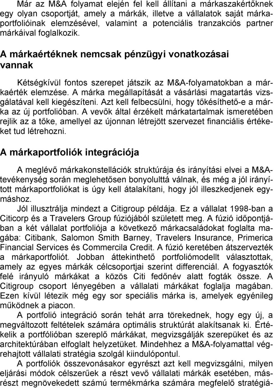 A márka megállapítását a vásárlási magatartás vizsgálatával kell kiegészíteni. Azt kell felbecsülni, hogy tőkésíthető-e a márka az új portfolióban.