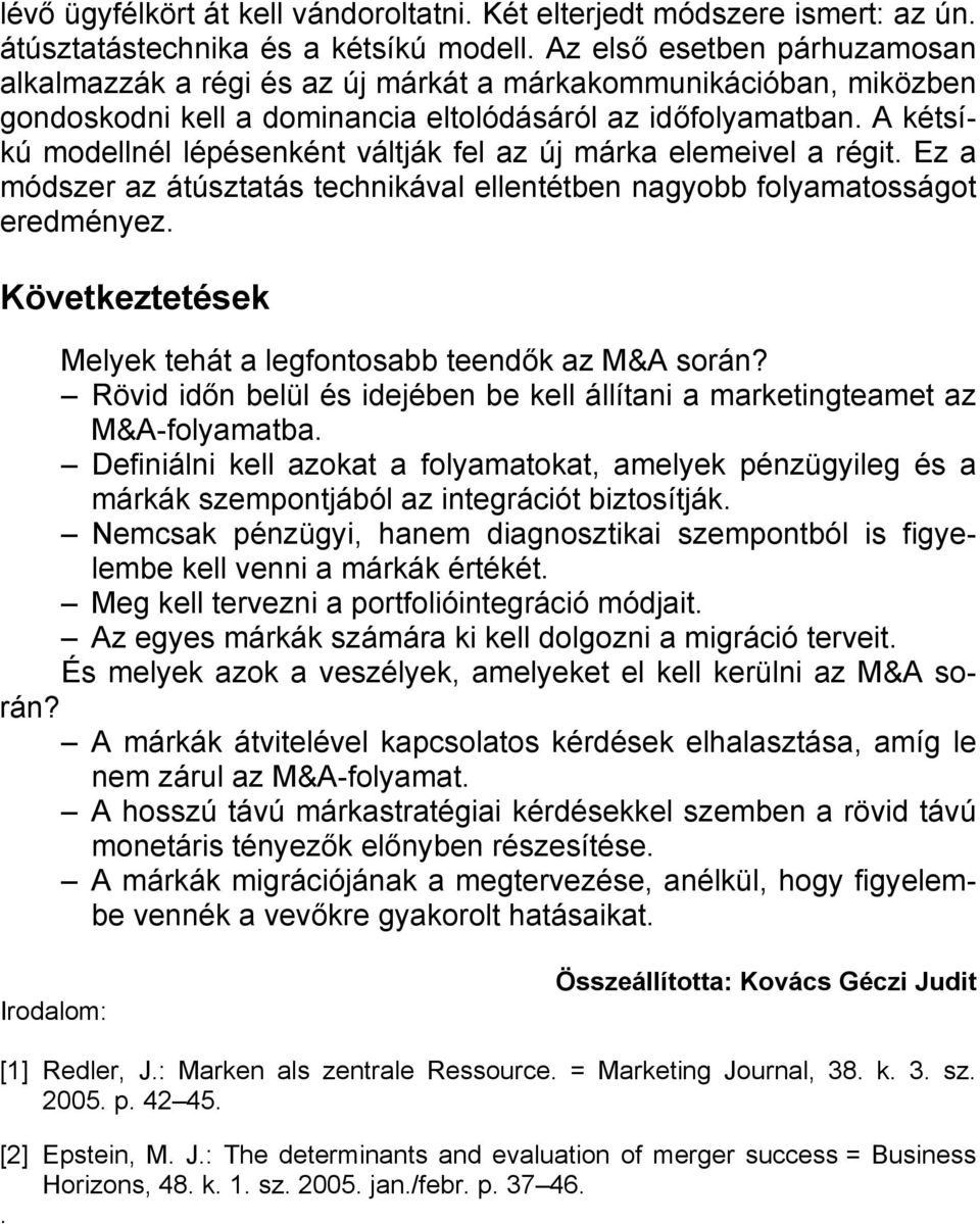 A kétsíkú modellnél lépésenként váltják fel az új márka elemeivel a régit. Ez a módszer az átúsztatás technikával ellentétben nagyobb folyamatosságot eredményez.