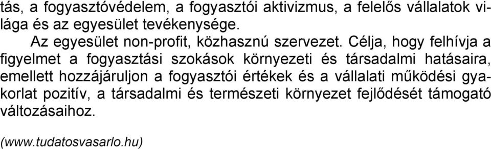 Célja, hogy felhívja a figyelmet a fogyasztási szokások környezeti és társadalmi hatásaira, emellett