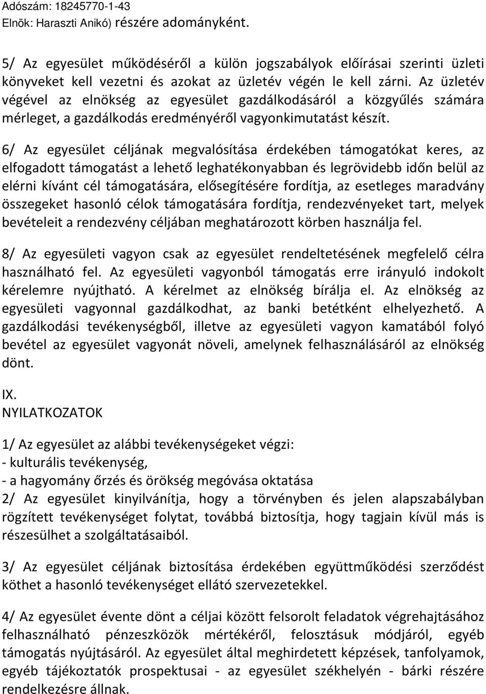 Az üzletév végével az elnökség az egyesület gazdálkodásáról a közgyűlés számára mérleget, a gazdálkodás eredményéről vagyonkimutatást készít.