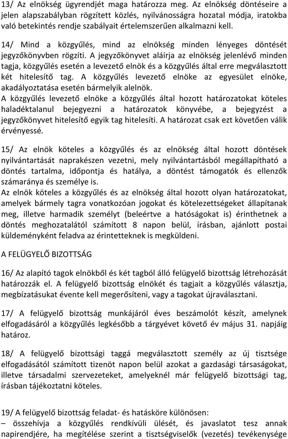 14/ Mind a közgyűlés, mind az elnökség minden lényeges döntését jegyzőkönyvben rögzíti.