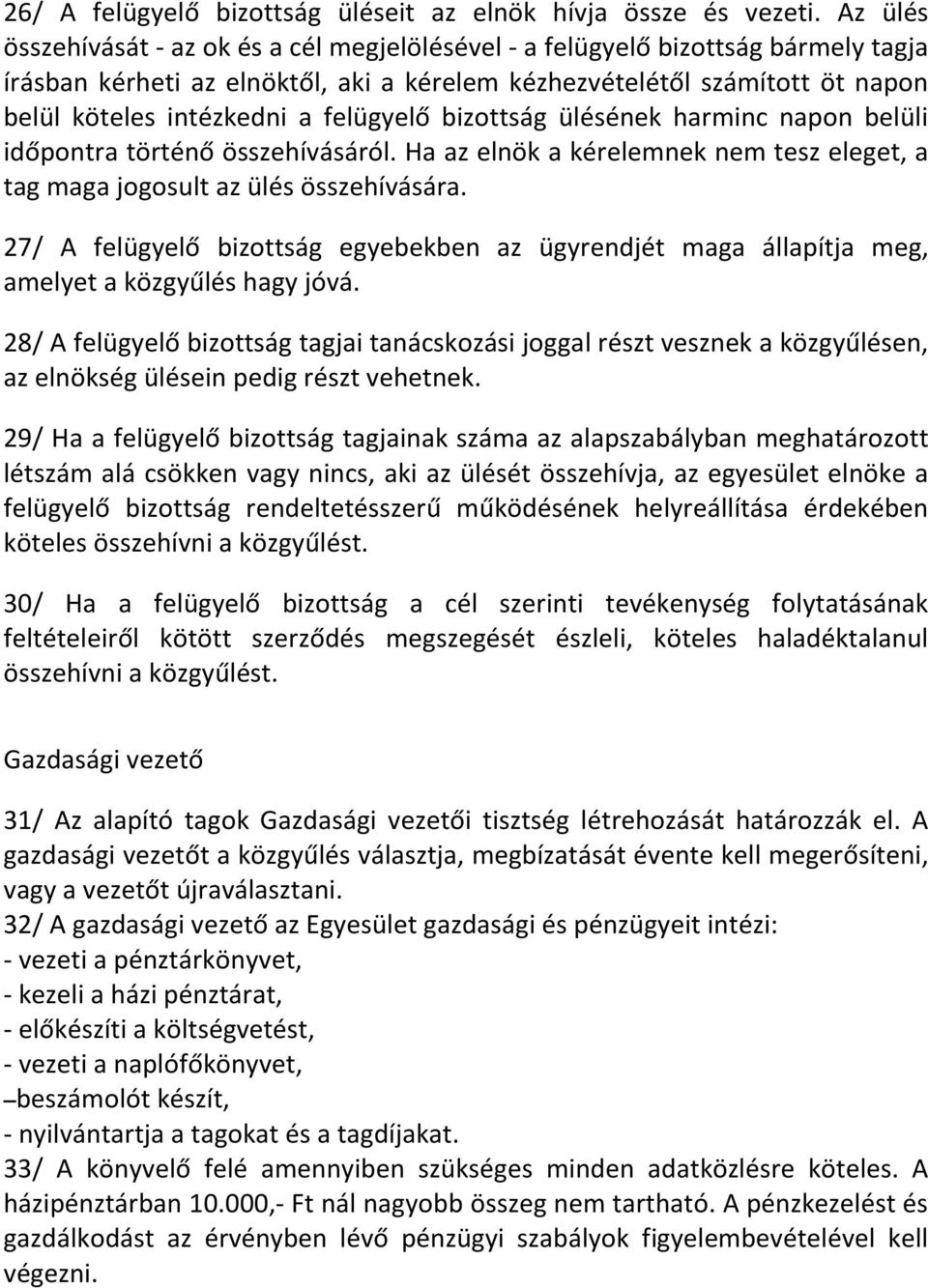 felügyelő bizottság ülésének harminc napon belüli időpontra történő összehívásáról. Ha az elnök a kérelemnek nem tesz eleget, a tag maga jogosult az ülés összehívására.