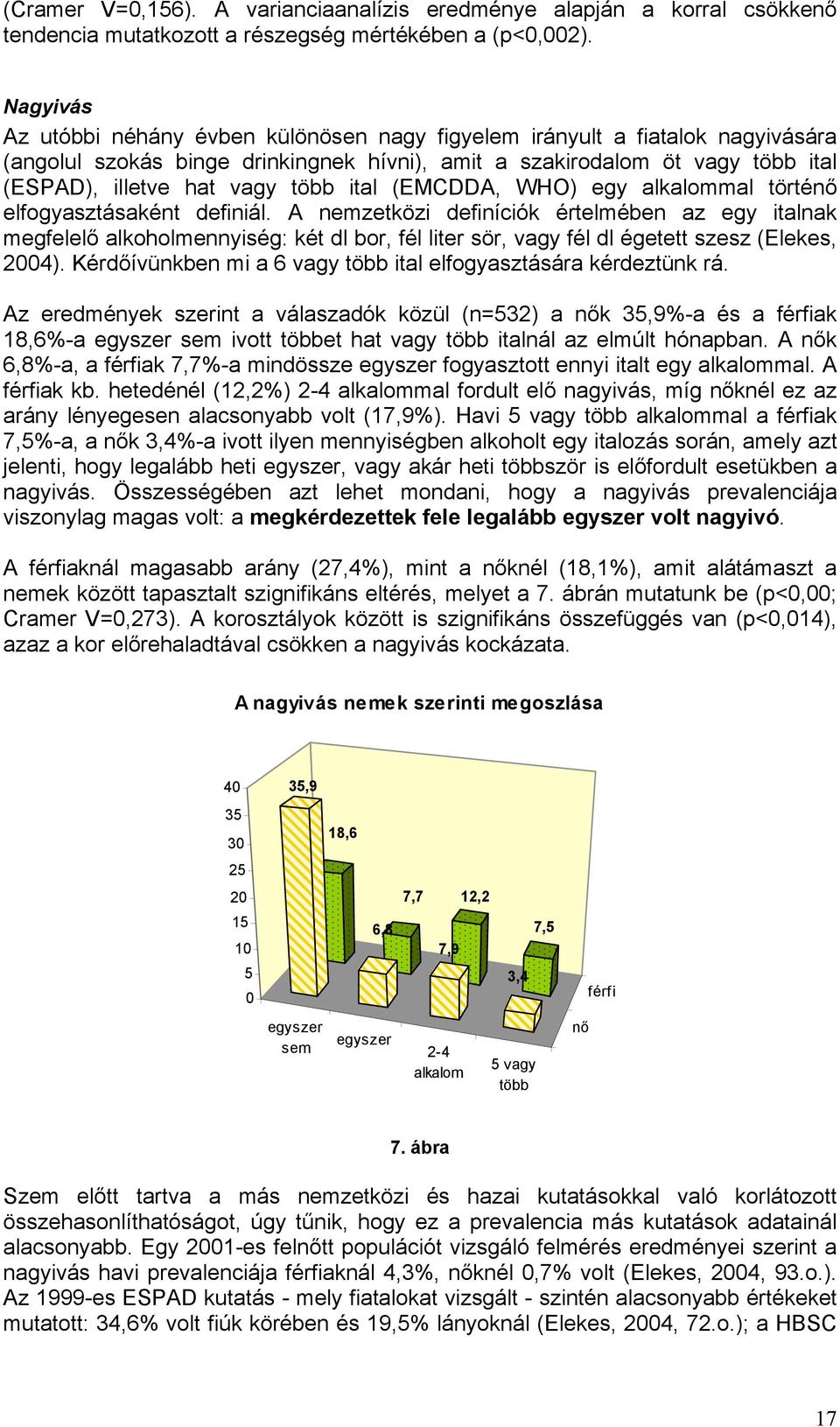 ital (EMCDDA, WHO) egy alkalommal történő elfogyasztásaként definiál.