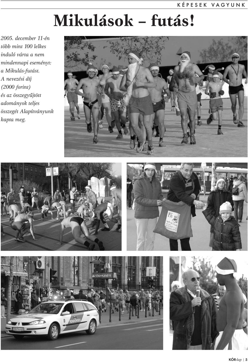A nevezési díj (2000 forint) és az összegyűjtött adományok