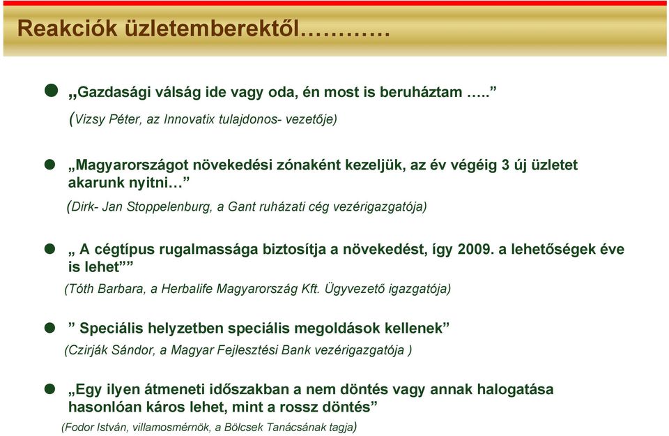 ruházati cég vezérigazgatója) A cégtípus rugalmassága biztosítja a növekedést, így 2009. a lehetőségek éve is lehet (Tóth Barbara, a Herbalife Magyarország Kft.