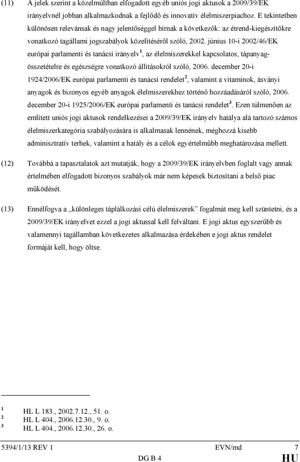 június 10-i 2002/46/EK európai parlamenti és tanácsi irányelv 1, az kel kapcsolatos, tápanyagösszetételre és egészségre vonatkozó állításokról szóló, 2006.