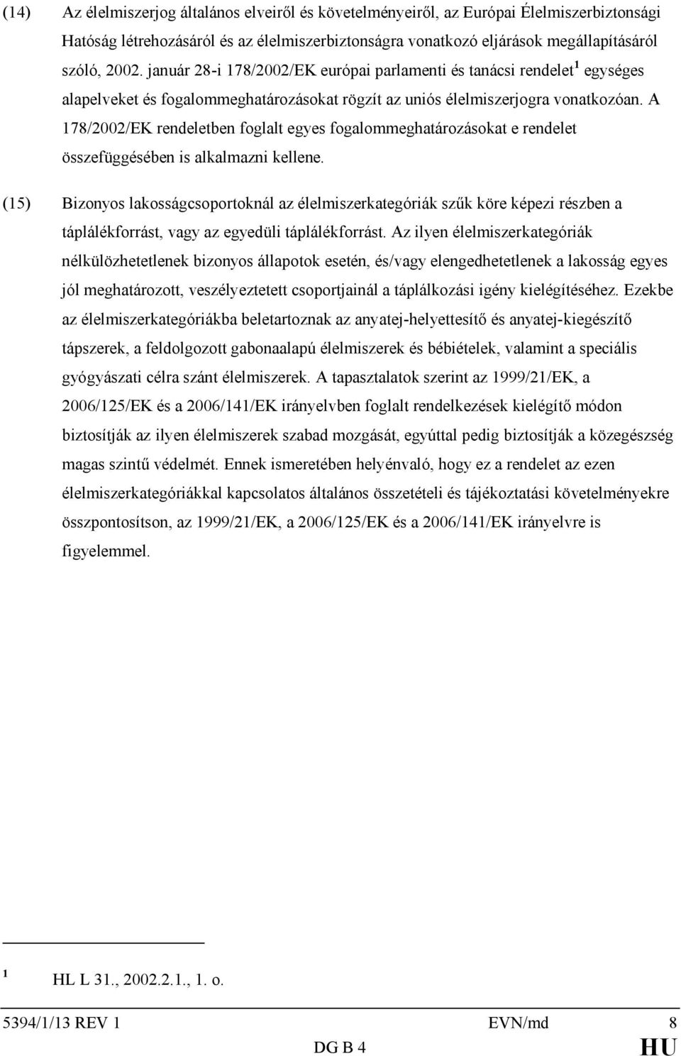 A 178/2002/EK rendeletben foglalt egyes fogalommeghatározásokat e rendelet összefüggésében is alkalmazni kellene.