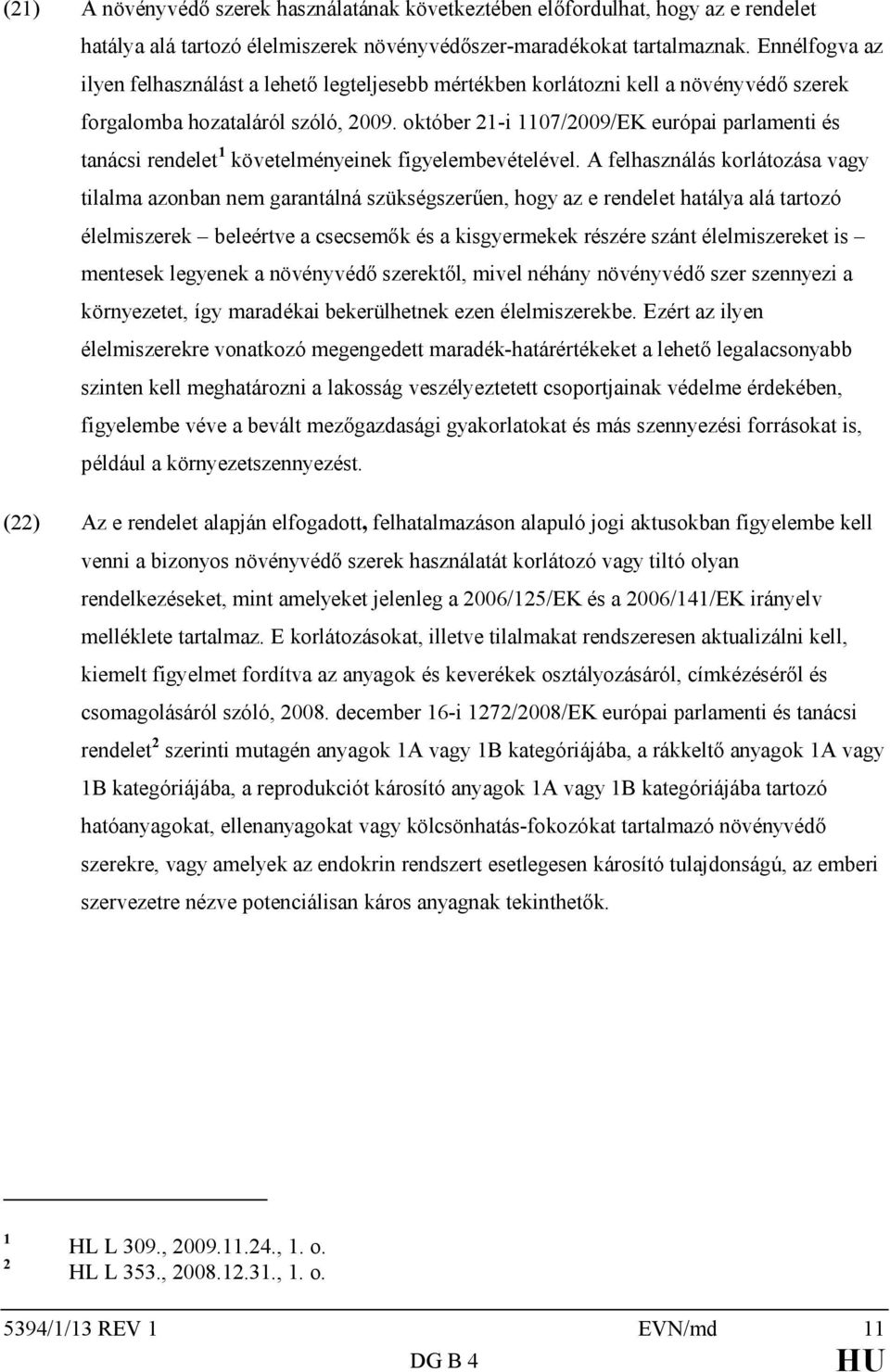 október 21-i 1107/2009/EK európai parlamenti és tanácsi rendelet 1 követelményeinek figyelembevételével.