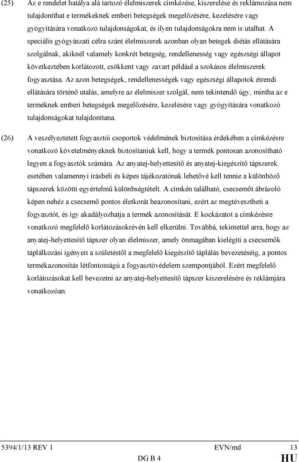 A speciális gyógyászati célra szánt azonban olyan betegek diétás ellátására szolgálnak, akiknél valamely konkrét betegség, rendellenesség vagy egészségi állapot következtében korlátozott, csökkent