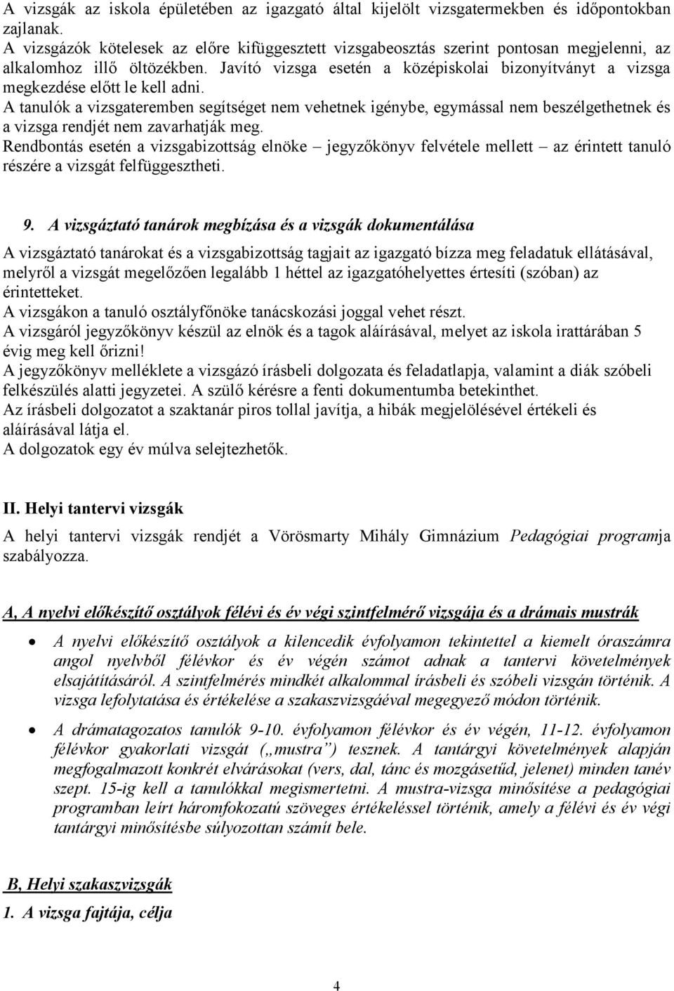 Javító vizsga esetén a középiskolai bizonyítványt a vizsga megkezdése előtt le kell adni.