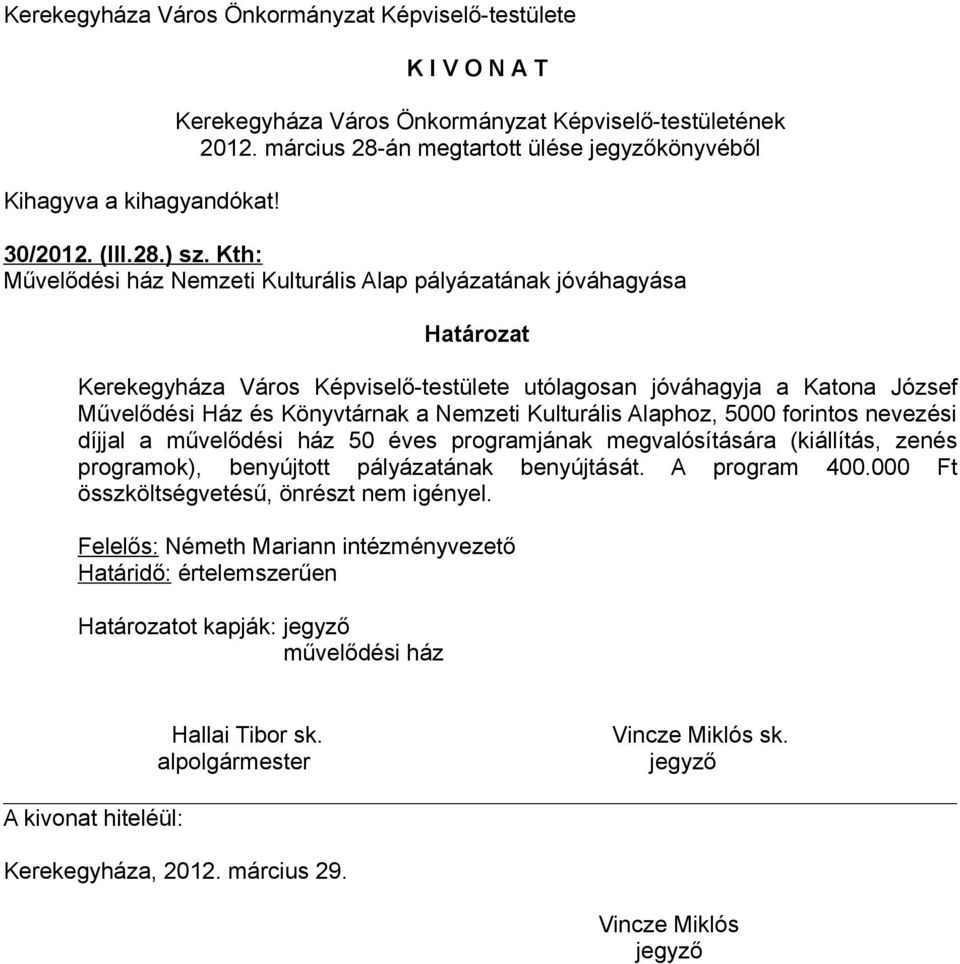 József Művelődési Ház és Könyvtárnak a Nemzeti Kulturális Alaphoz, 5000 forintos nevezési díjjal a művelődési ház 50 éves programjának