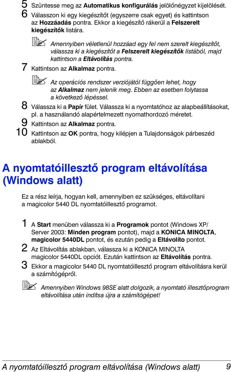 !" Amennyiben véletlenül hozzáad egy fel nem szerelt kiegészítőt, válassza ki a kiegészítőt a Felszerelt kiegészítők listából, majd kattintson a Eltávolítás pontra. 7 Kattintson az Alkalmaz pontra.