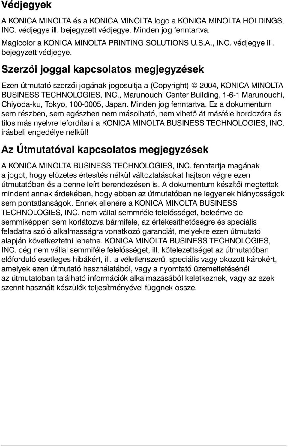Szerzői joggal kapcsolatos megjegyzések Ezen útmutató szerzői jogának jogosultja a (Copyright) 2004, KONICA MINOLTA BUSINESS TECHNOLOGIES, INC.
