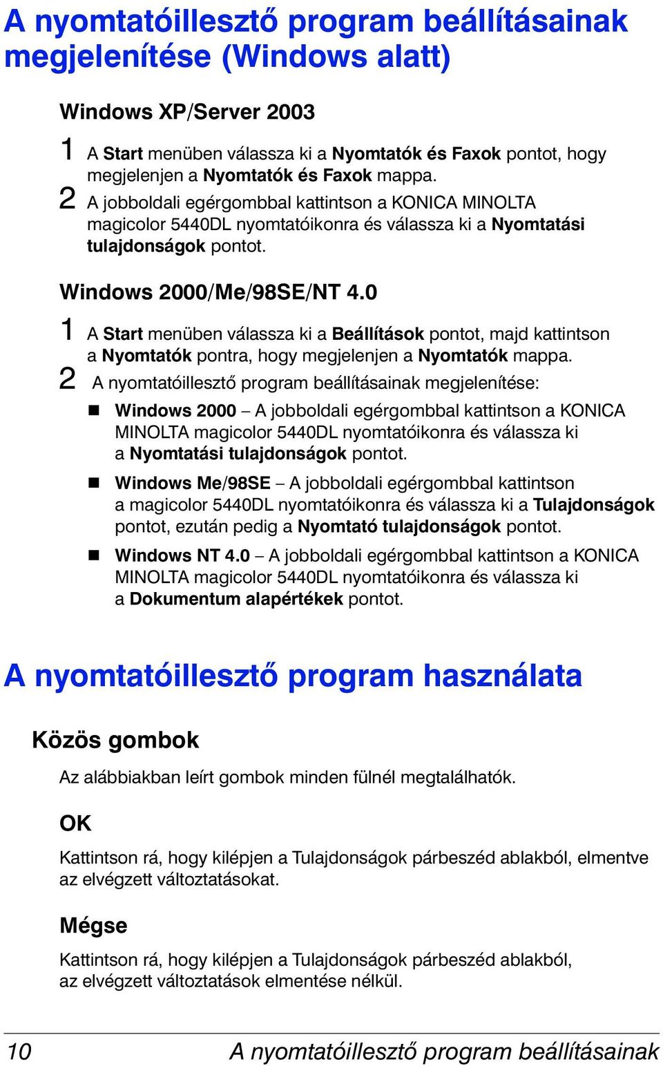 0 1 A Start menüben válassza ki a Beállítások pontot, majd kattintson a Nyomtatók pontra, hogy megjelenjen a Nyomtatók mappa.