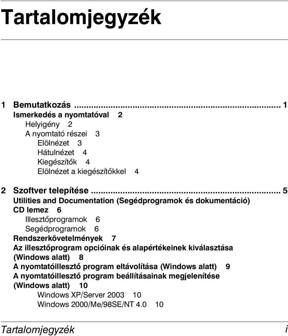 .. 5 Utilities and Documentation (Segédprogramok és dokumentáció) CD lemez 6 Illesztőprogramok 6 Segédprogramok 6 Rendszerkövetelmények 7 Az