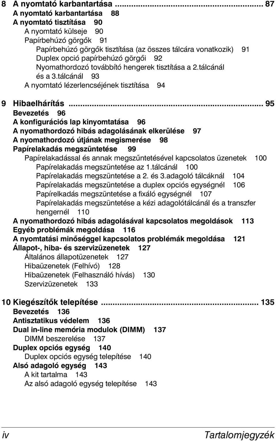 92 Nyomathordozó továbbító hengerek tisztítása a 2.tálcánál és a 3.tálcánál 93 A nyomtató lézerlencséjének tisztítása 94 9 Hibaelhárítás.
