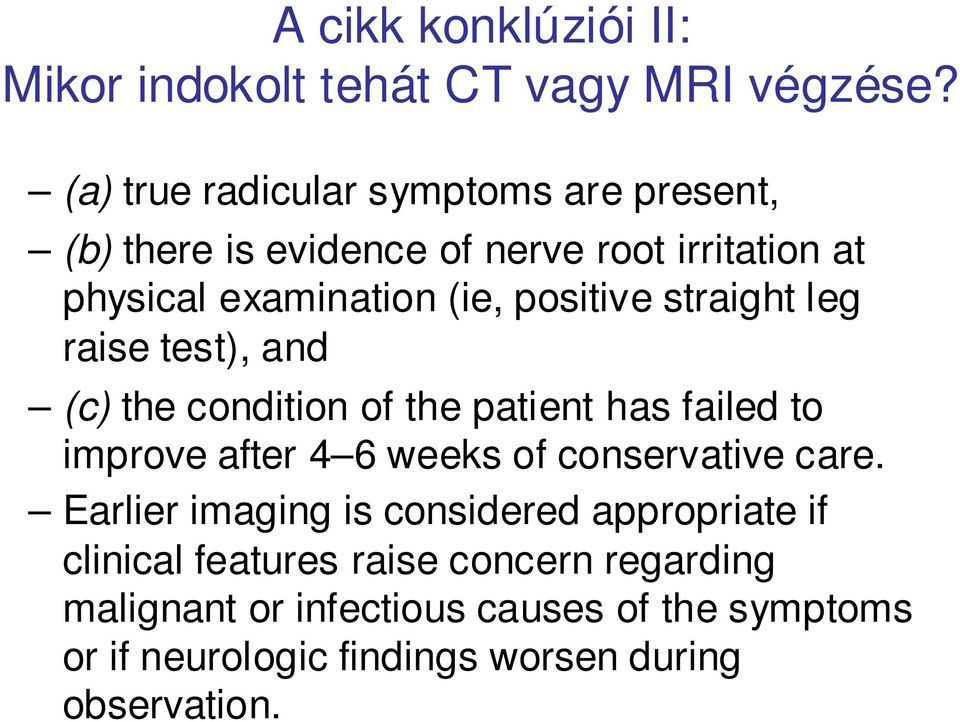 positive straight leg raise test), and (c) the condition of the patient has failed to improve after 4 6 weeks of