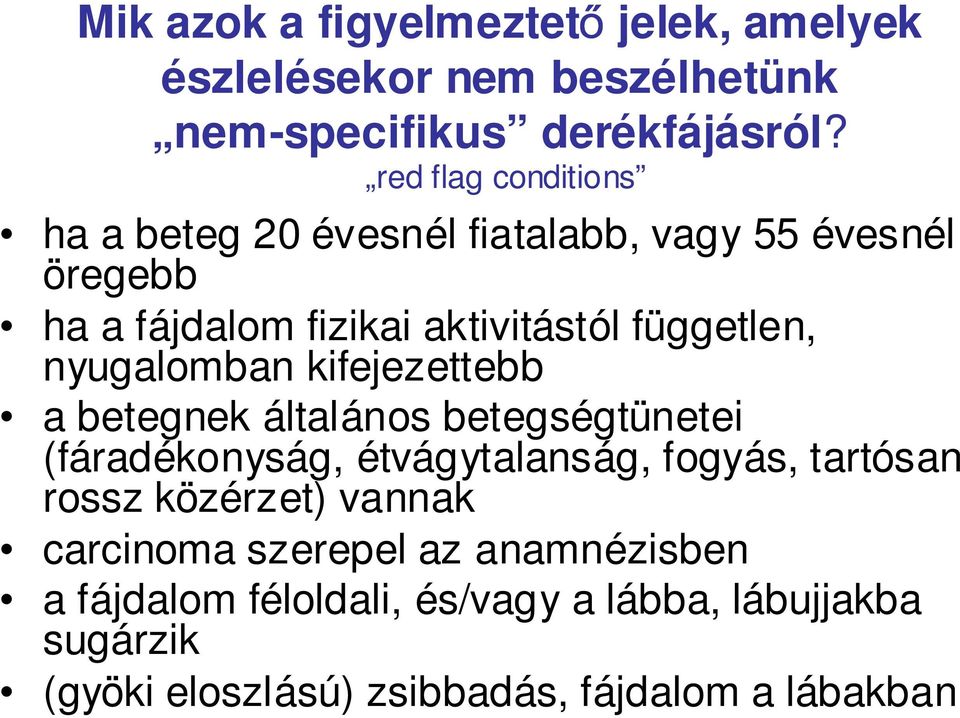 nyugalomban kifejezettebb a betegnek általános betegségtünetei (fáradékonyság, étvágytalanság, fogyás, tartósan rossz