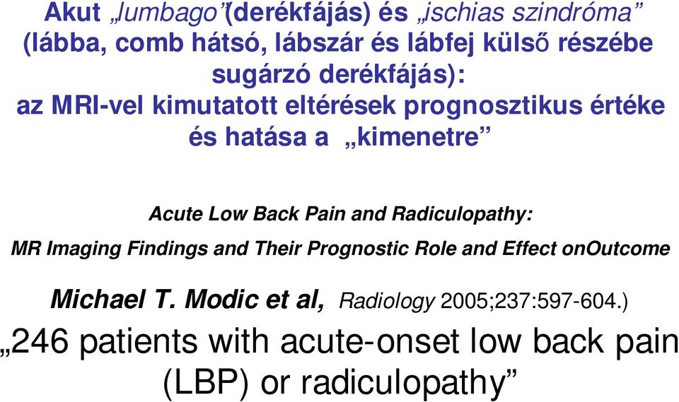 Low Back Pain and Radiculopathy: MR Imaging Findings and Their Prognostic Role and Effect onoutcome