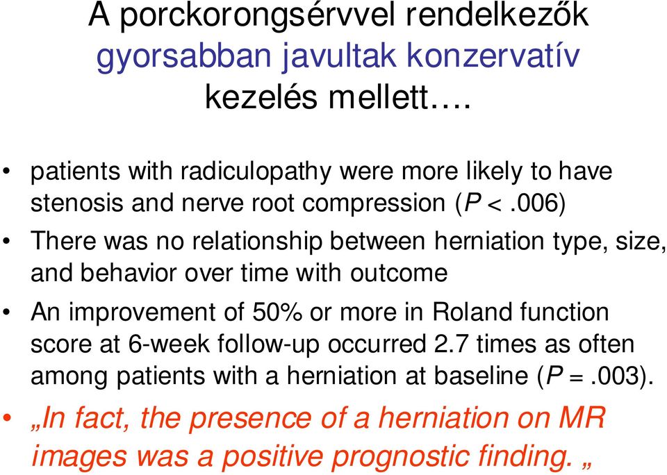 006) There was no relationship between herniation type, size, and behavior over time with outcome An improvement of 50% or more