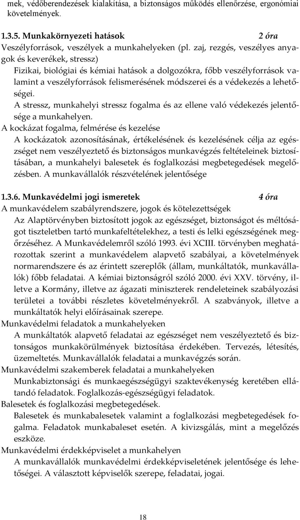 lehetőségei. A stressz, munkahelyi stressz fogalma és az ellene való védekezés jelentősége a munkahelyen.