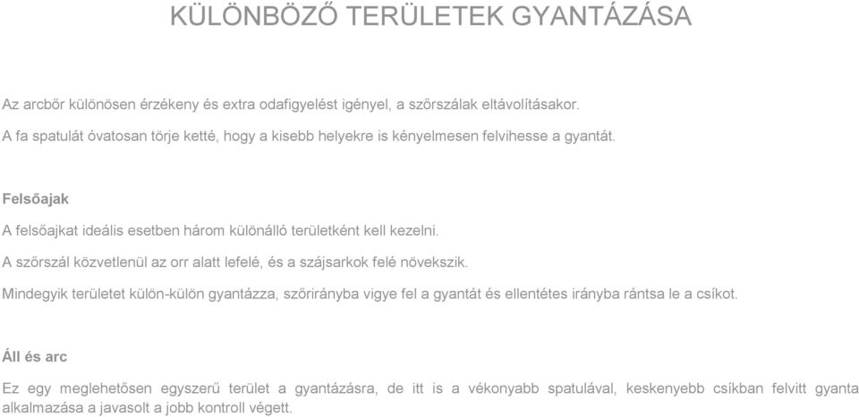 Felsőajak A felsőajkat ideális esetben három különálló területként kell kezelni. A szőrszál közvetlenül az orr alatt lefelé, és a szájsarkok felé növekszik.