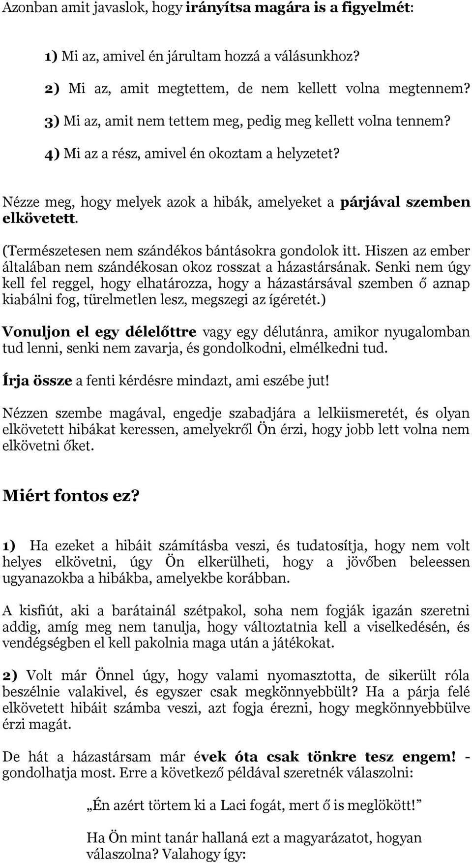 (Természetesen nem szándékos bántásokra gondolok itt. Hiszen az ember általában nem szándékosan okoz rosszat a házastársának.