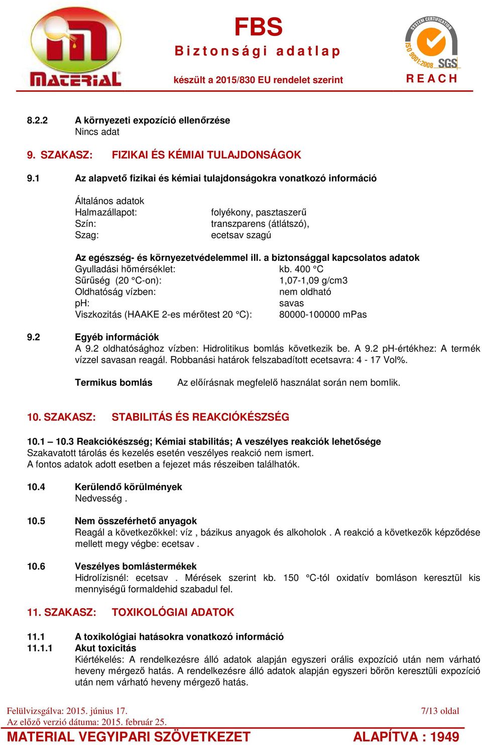 környezetvédelemmel ill. a biztonsággal kapcsolatos adatok Gyulladási hőmérséklet: kb.