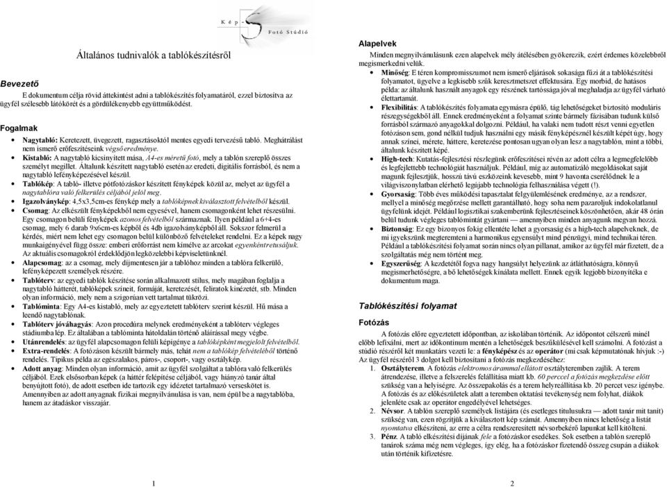 Kistabló: A nagytabló kicsinyített mása, A4-es méretű fotó, mely a tablón szereplő összes személyt megillet.